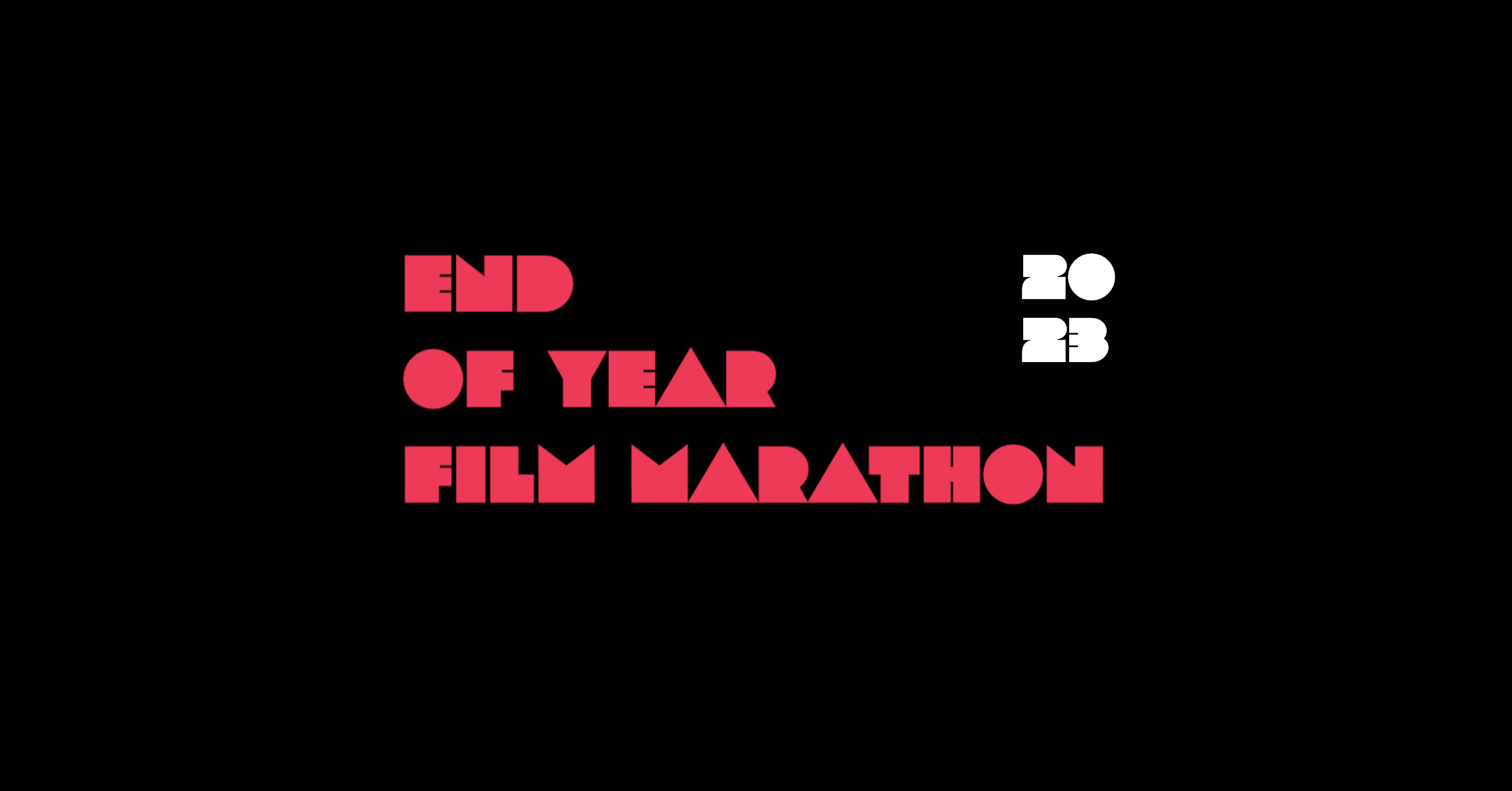 End of Year                      Film Marathon